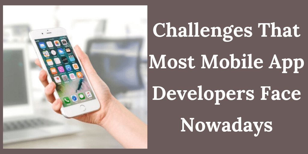 Challenges That Most Mobile App Developers Face Nowadays 1 Mobile App Developers min